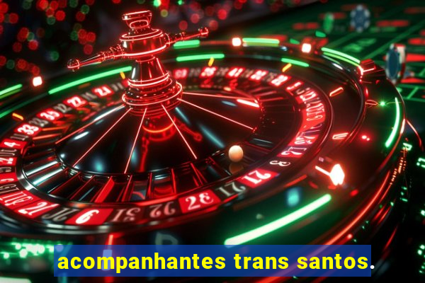 acompanhantes trans santos.